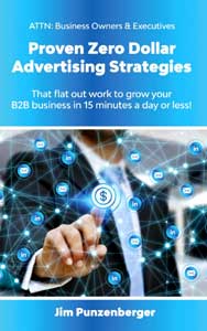 Jim Punzenberger book Proven Zero Dollar Advertising Strategies that flat out work to grow your B2B business in 15 minutes a day or less book cover